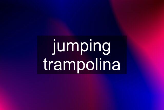 jumping trampolina