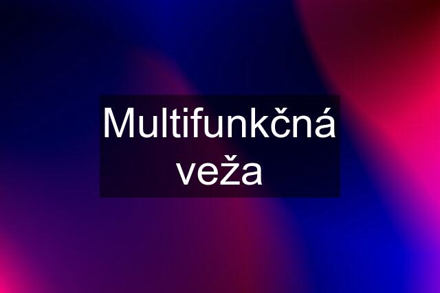 Multifunkčná veža