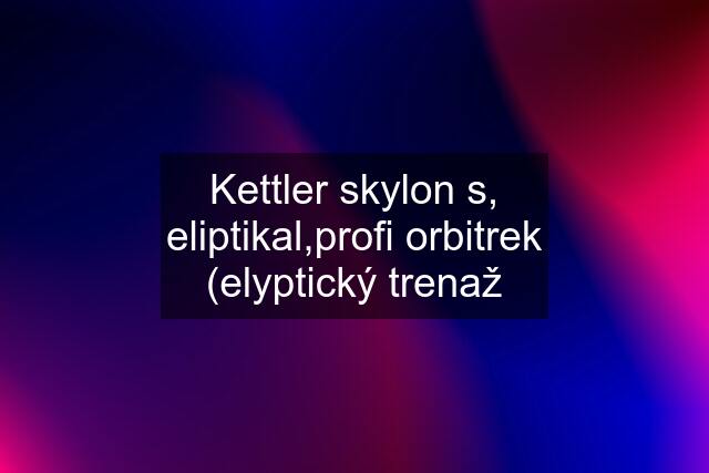 Kettler skylon s, eliptikal,profi orbitrek (elyptický trenaž