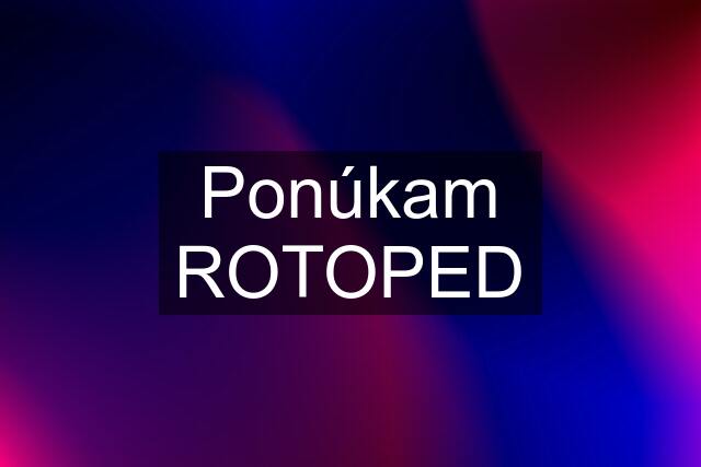 Ponúkam ROTOPED