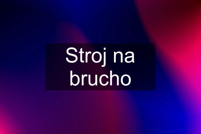 Stroj na brucho