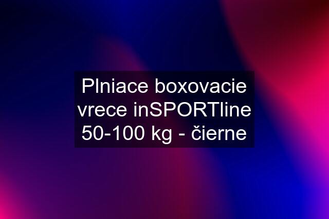 Plniace boxovacie vrece inSPORTline 50-100 kg - čierne