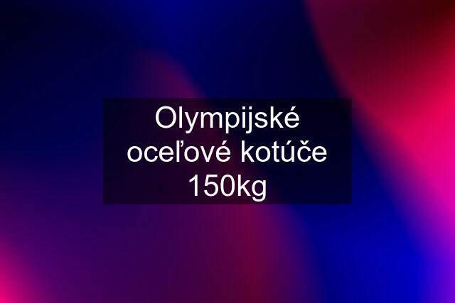 Olympijské oceľové kotúče 150kg