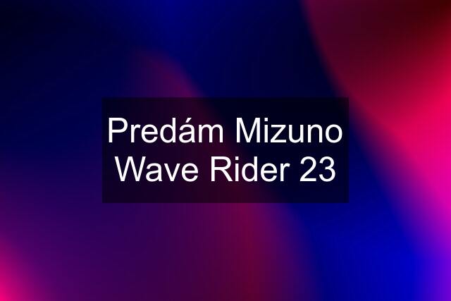 Predám Mizuno Wave Rider 23