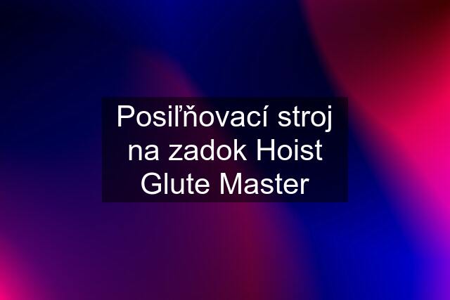 Posiľňovací stroj na zadok Hoist Glute Master