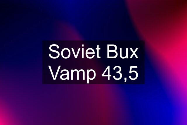 Soviet Bux Vamp 43,5