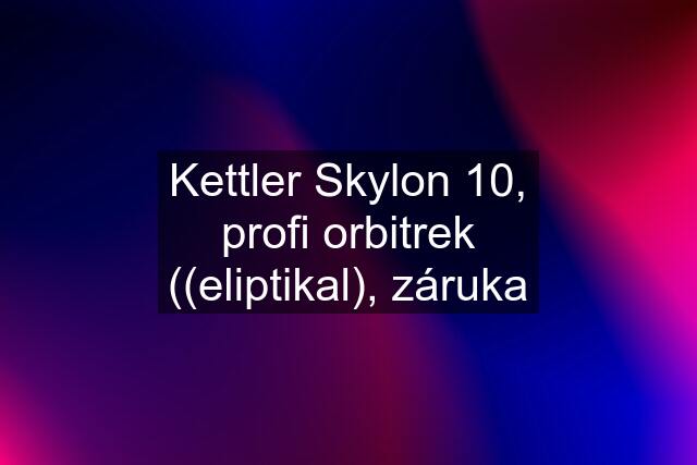 Kettler Skylon 10, profi orbitrek ((eliptikal), záruka