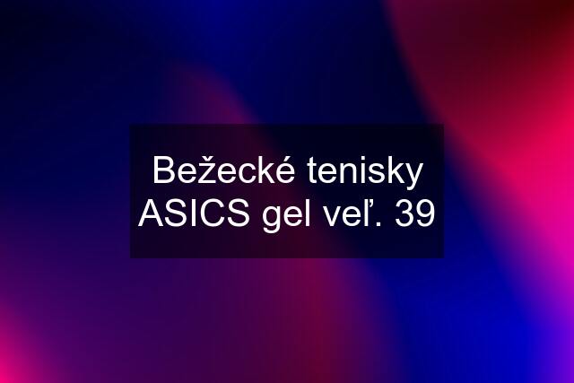 Bežecké tenisky ASICS gel veľ. 39