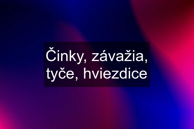 Činky, závažia, tyče, hviezdice