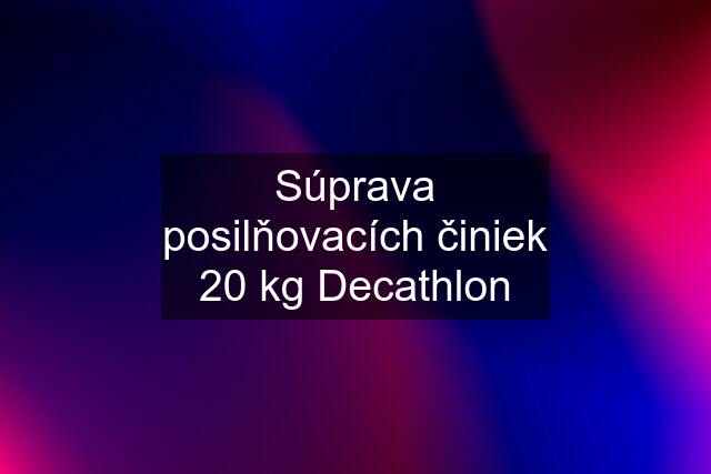 Súprava posilňovacích činiek 20 kg Decathlon