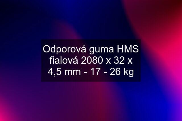 Odporová guma HMS fialová 2080 x 32 x 4,5 mm - 17 - 26 kg