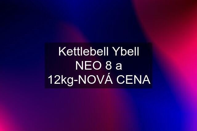 Kettlebell Ybell NEO 8 a 12kg-NOVÁ CENA