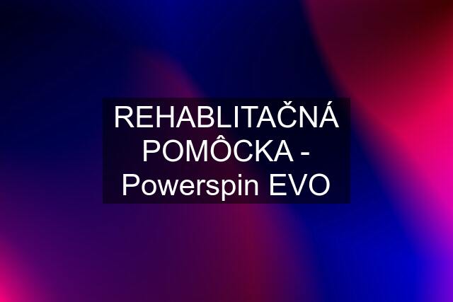 REHABLITAČNÁ POMÔCKA - Powerspin EVO