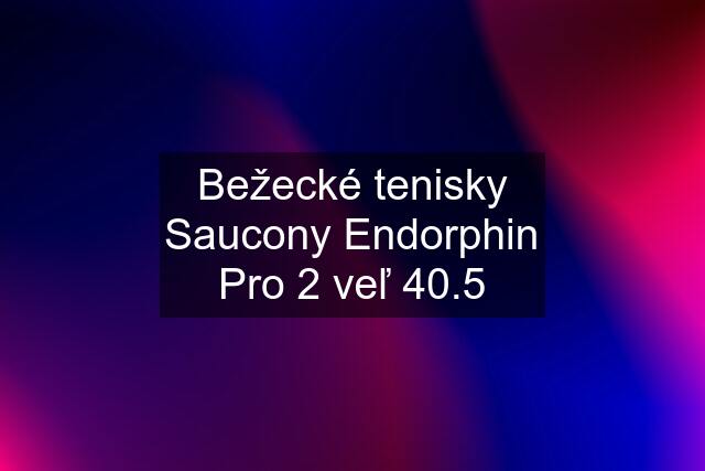 Bežecké tenisky Saucony Endorphin Pro 2 veľ 40.5