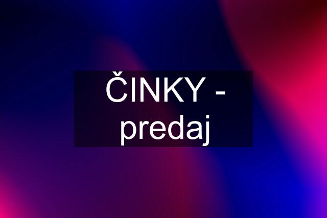 ČINKY - predaj