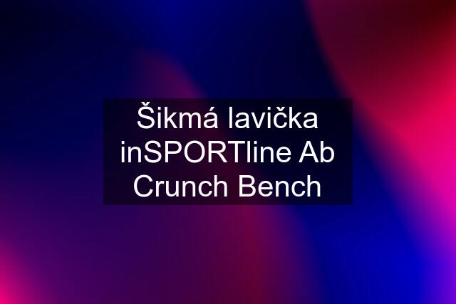 Šikmá lavička inSPORTline Ab Crunch Bench