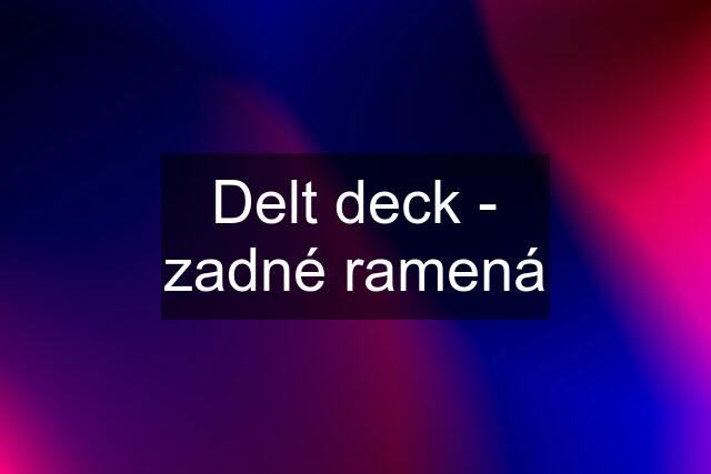 Delt deck - zadné ramená