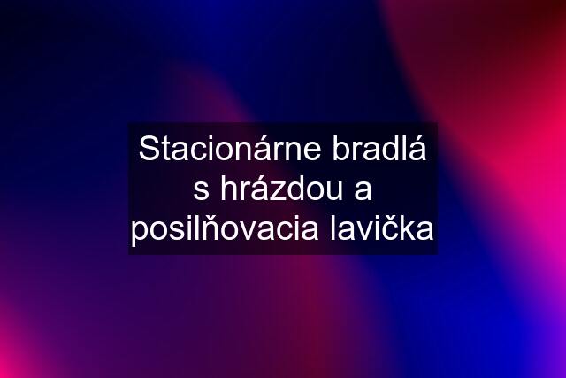 Stacionárne bradlá s hrázdou a posilňovacia lavička