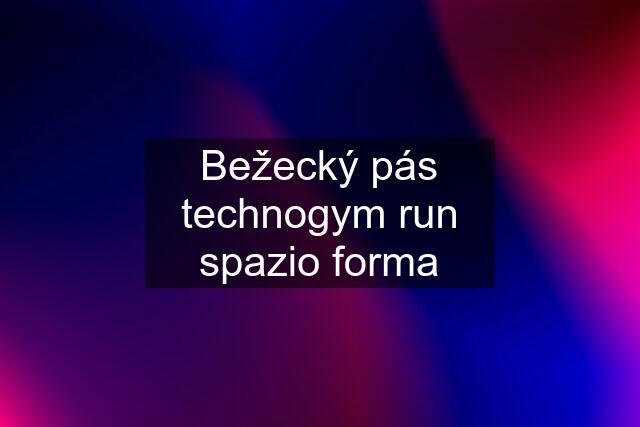 Bežecký pás technogym run spazio forma