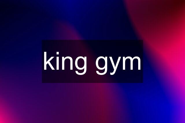 king gym