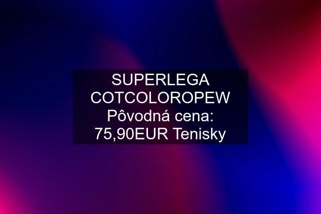 SUPERLEGA COTCOLOROPEW Pôvodná cena: 75,90EUR Tenisky