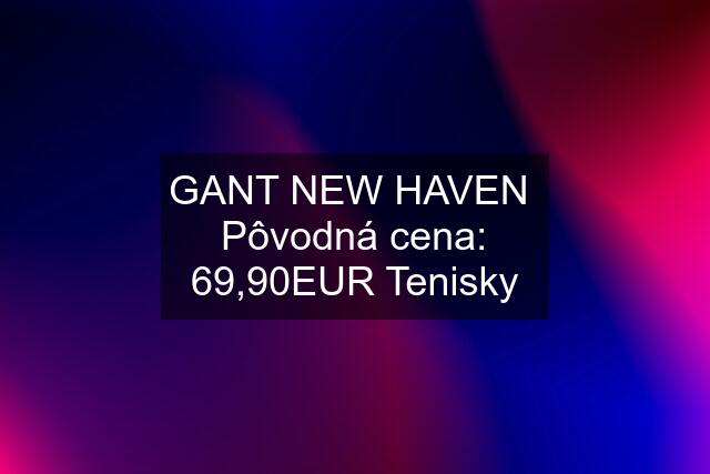 GANT NEW HAVEN  Pôvodná cena: 69,90EUR Tenisky