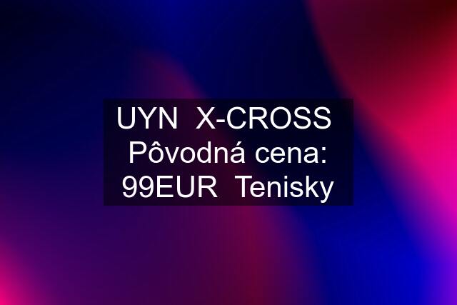 UYN  X-CROSS  Pôvodná cena: 99EUR  Tenisky