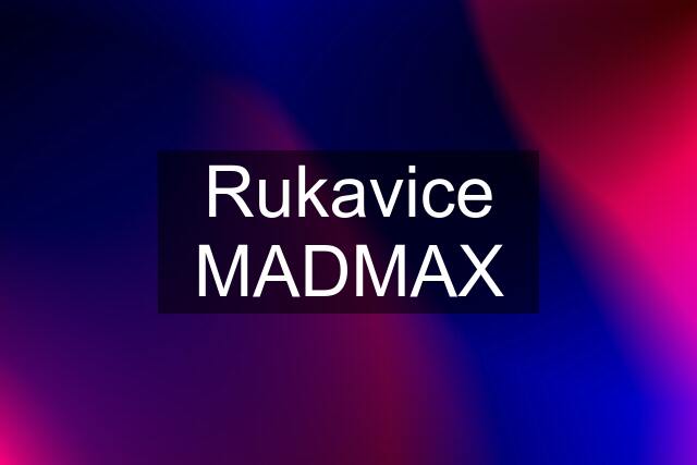 Rukavice MADMAX