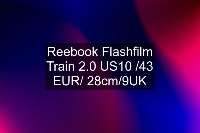 Reebook Flashfilm Train 2.0 US10 /43 EUR/ 28cm/9UK