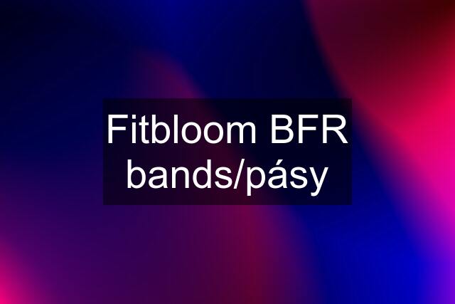 Fitbloom BFR bands/pásy