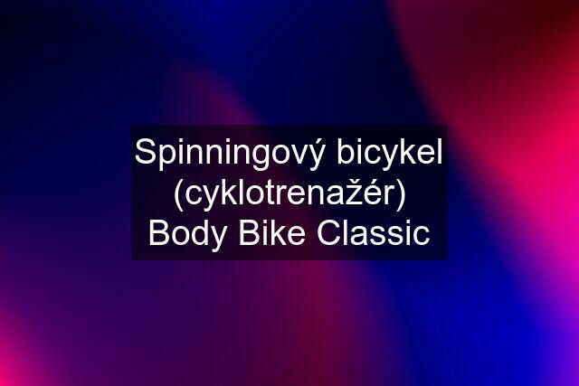 Spinningový bicykel (cyklotrenažér) Body Bike Classic