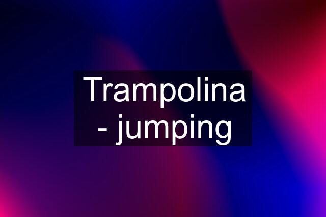 Trampolina - jumping