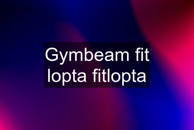 Gymbeam fit lopta fitlopta