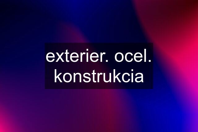 exterier. ocel. konstrukcia