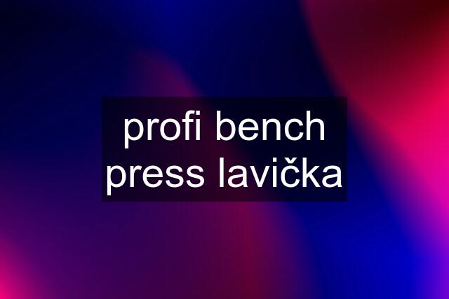 profi bench press lavička