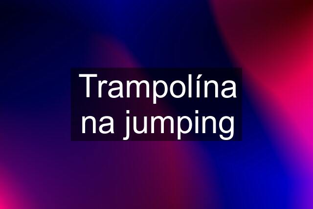 Trampolína na jumping