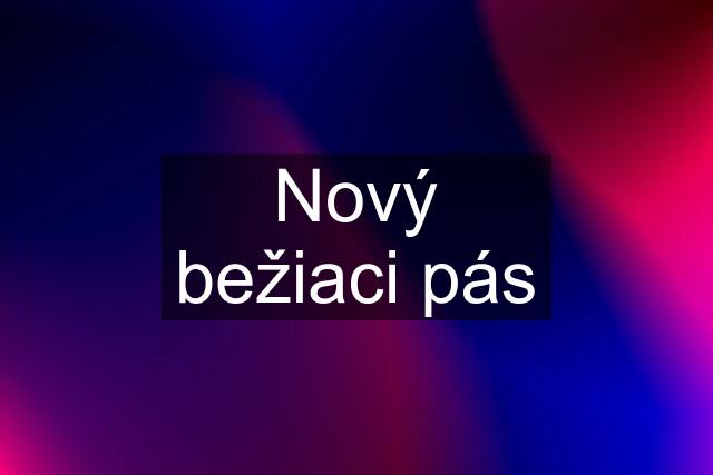 Nový bežiaci pás