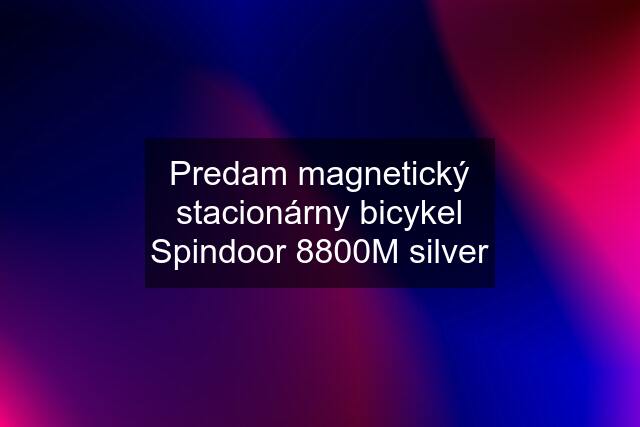 Predam magnetický stacionárny bicykel Spindoor 8800M silver