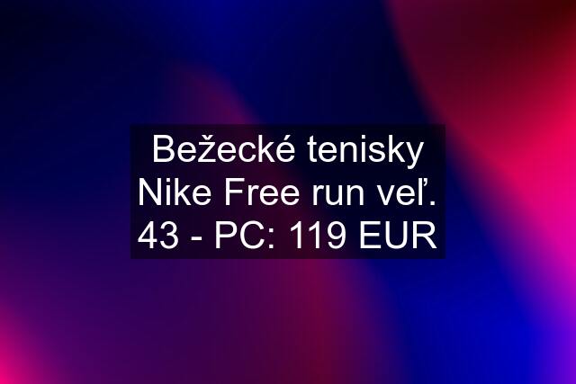 Bežecké tenisky Nike Free run veľ. 43 - PC: 119 EUR