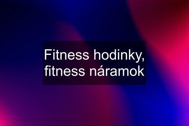 Fitness hodinky, fitness náramok