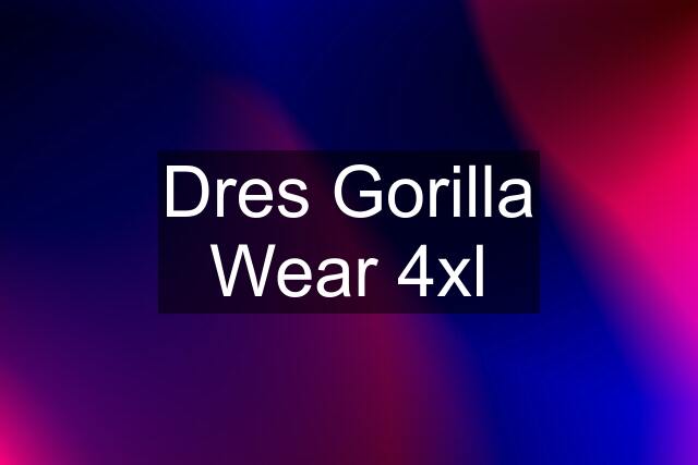 Dres Gorilla Wear 4xl