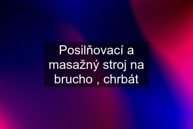 Posilňovací a masažný stroj na brucho , chrbát