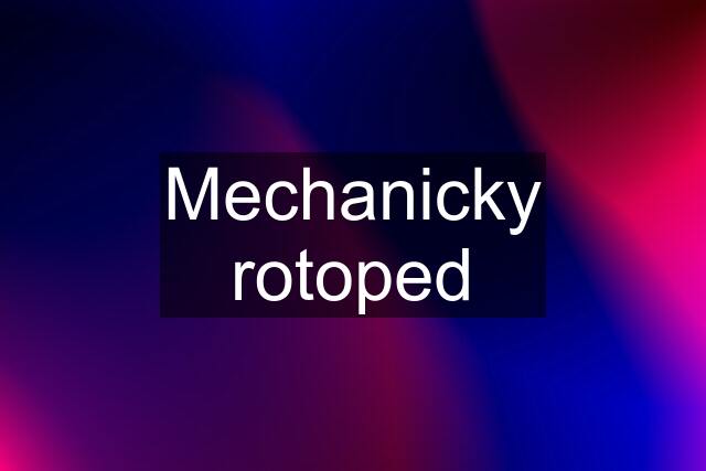 Mechanicky rotoped