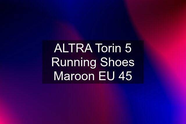 ALTRA Torin 5 Running Shoes Maroon EU 45