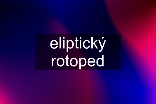 eliptický rotoped