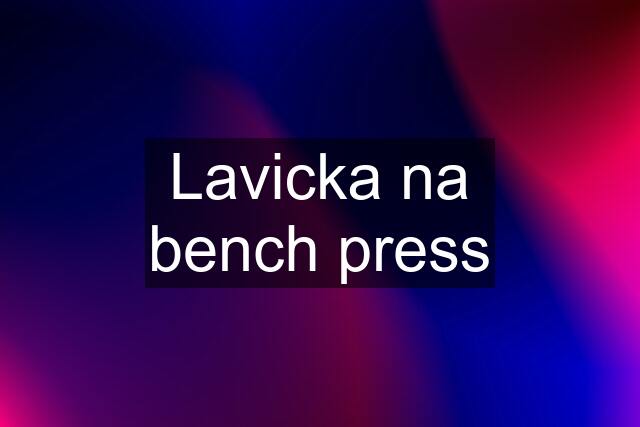 Lavicka na bench press