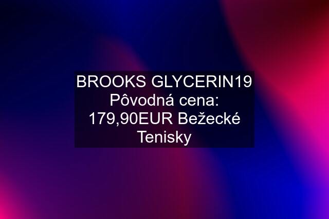 BROOKS GLYCERIN19 Pôvodná cena: 179,90EUR Bežecké Tenisky