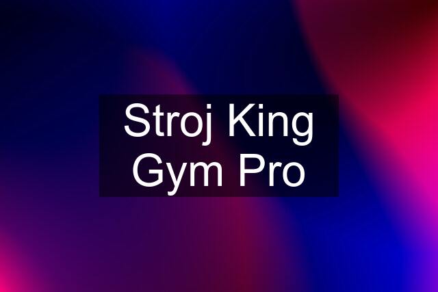 Stroj King Gym Pro