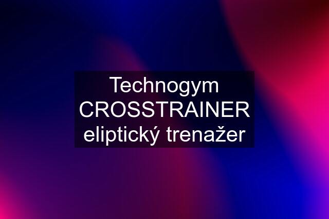 Technogym CROSSTRAINER eliptický trenažer