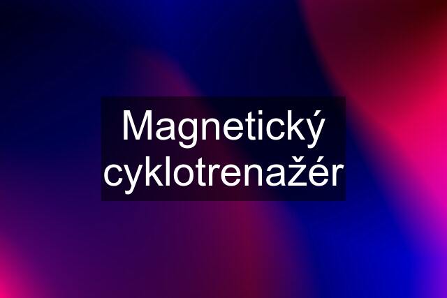 Magnetický cyklotrenažér